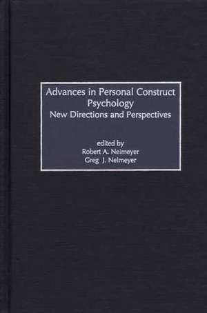 Advances in Personal Construct Psychology: New Directions and Perspectives de Robert Neimeyer