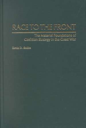 Race to the Front: The Materiel Foundations of Coalition Strategy in the Great War de Kevin D. Stubbs