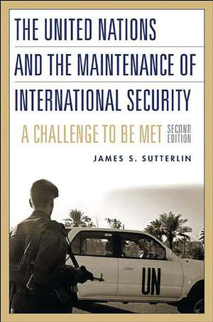 The United Nations and the Maintenance of International Security: A Challenge to be Met de James S. Sutterlin