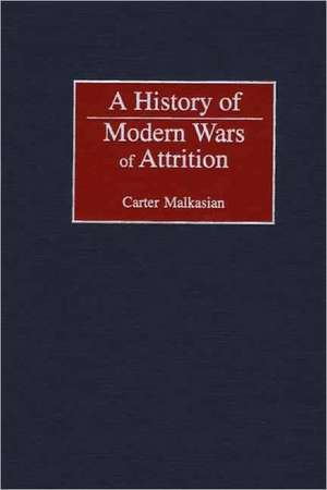 A History of Modern Wars of Attrition de Carter Malkasian