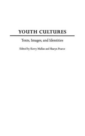 Youth Cultures: Texts, Images, and Identities de Kerry Mallan