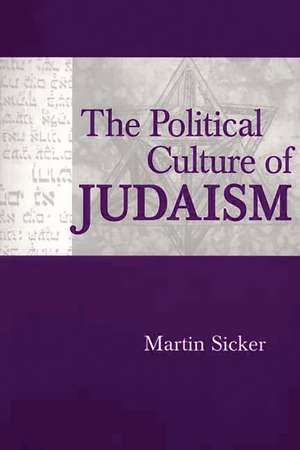 The Political Culture of Judaism de Martin Sicker