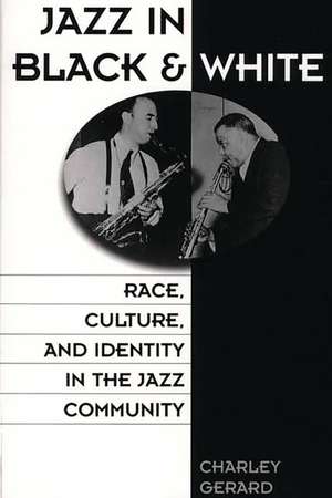 Jazz in Black and White: Race, Culture, and Identity in the Jazz Community de Charles D. Gerard