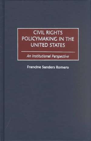 Civil Rights Policymaking in the United States: An Institutional Perspective de Francine Romero