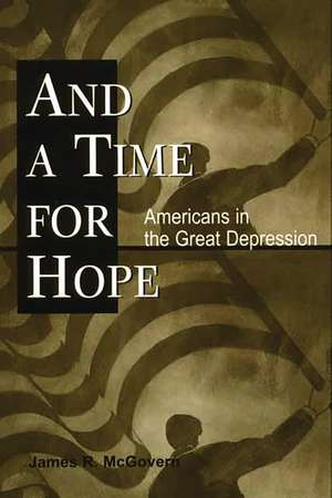 And a Time for Hope: Americans in the Great Depression de James R. McGovern