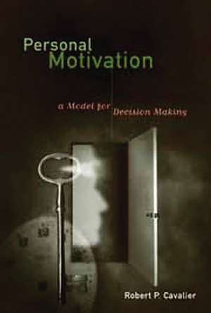 Personal Motivation: A Model for Decision Making de Robert P. Cavalier