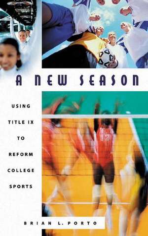 A New Season: Using Title IX to Reform College Sports de Brian Porto