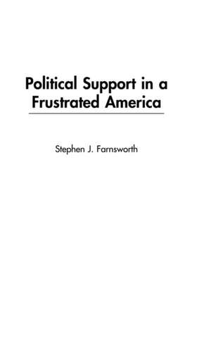 Political Support in a Frustrated America de Stephen J. Farnsworth