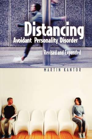 Distancing: Avoidant Personality Disorder de Martin Kantor MD