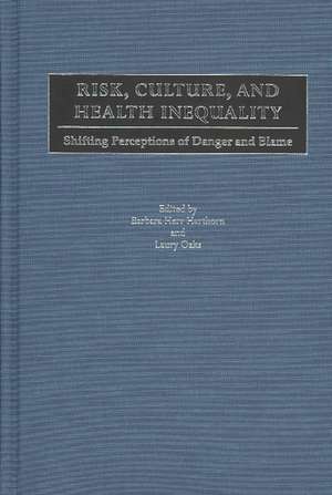 Risk, Culture, and Health Inequality: Shifting Perceptions of Danger and Blame de Barbara H. Harthorn