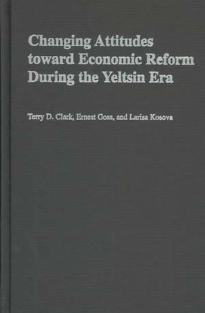 Changing Attitudes Toward Economic Reform During the Yeltsin Era de Terry D. Clark