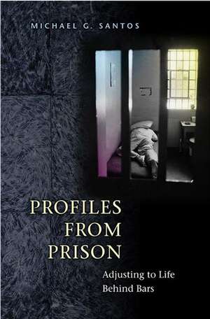 Profiles from Prison: Adjusting to Life Behind Bars de Michael G. Santos