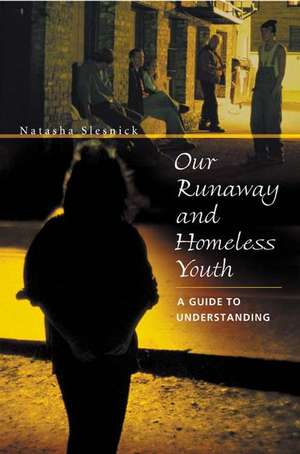 Our Runaway and Homeless Youth: A Guide to Understanding de Natasha Slesnick