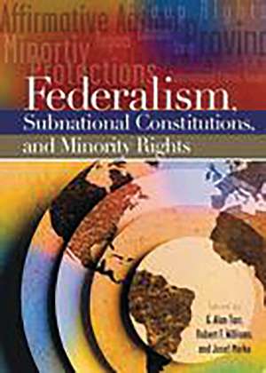 Federalism, Subnational Constitutions, and Minority Rights de G. Alan Tarr