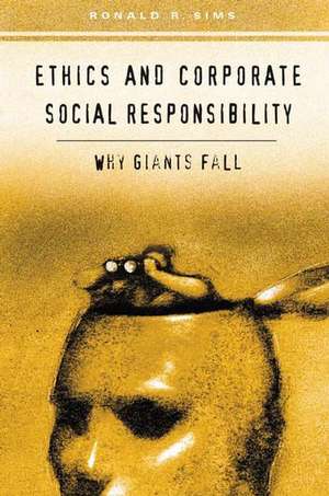 Ethics and Corporate Social Responsibility: Why Giants Fall de Ronald R. Sims