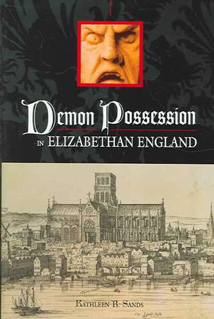 Demon Possession in Elizabethan England de Kathleen R. Sands