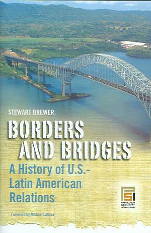 Borders and Bridges: A History of U.S.-Latin American Relations de Stewart Brewer