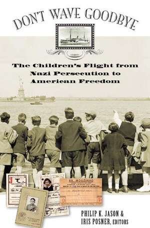 Don't Wave Goodbye: The Children's Flight from Nazi Persecution to American Freedom de Philip K. Jason