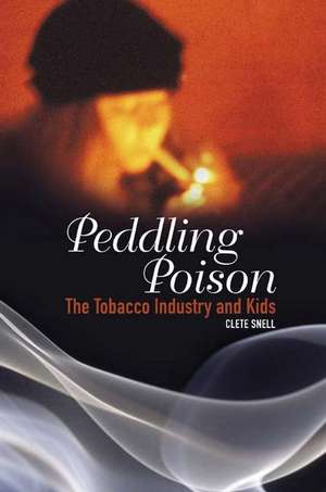 Peddling Poison: The Tobacco Industry and Kids de Clete Snell