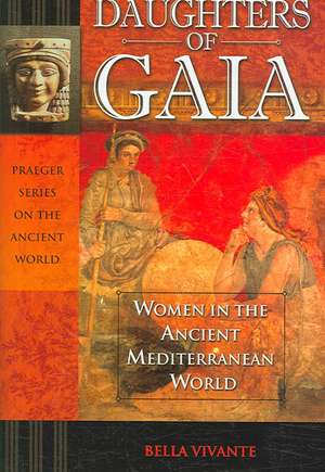 Daughters of Gaia: Women in the Ancient Mediterranean World de Bella Vivante