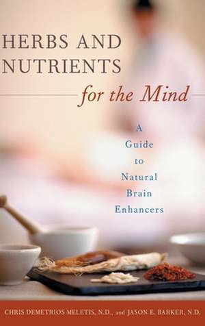 Herbs and Nutrients for the Mind: A Guide to Natural Brain Enhancers de Chris D. Meletis