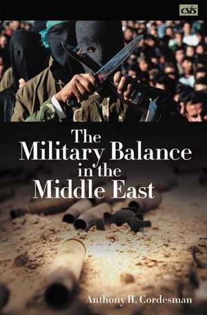 The Military Balance in the Middle East de Anthony H. Cordesman