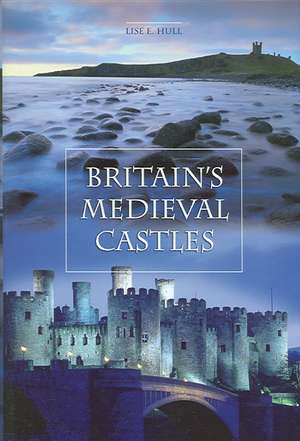 Britain's Medieval Castles de Lise E. Hull