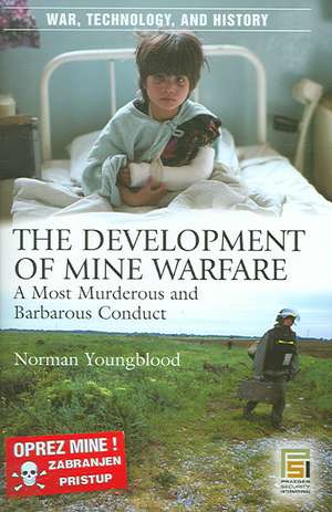 The Development of Mine Warfare: A Most Murderous and Barbarous Conduct de Norman E. Youngblood