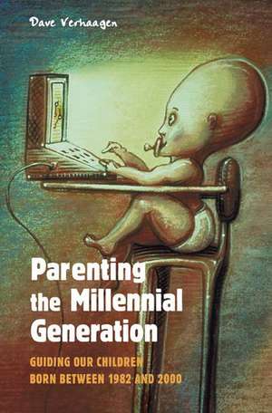 Parenting the Millennial Generation: Guiding Our Children Born between 1982 and 2000 de David Allan Verhaagen