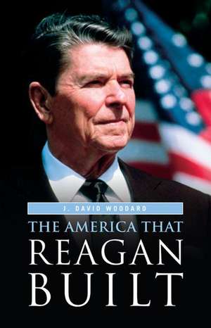 The America That Reagan Built de J. David Woodard Ph.D.