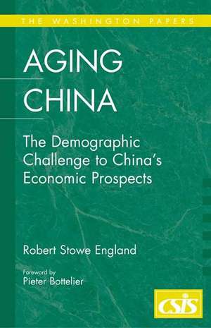 Aging China: The Demographic Challenge to China's Economic Prospects de Robert Stowe England