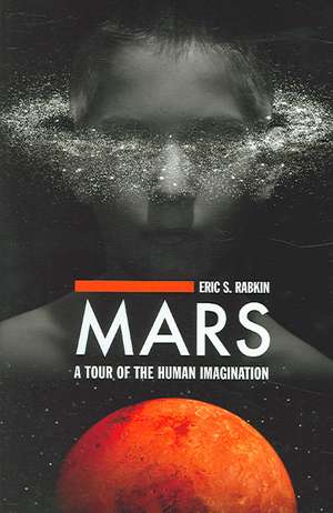 Mars: A Tour of the Human Imagination de Eric S. Rabkin