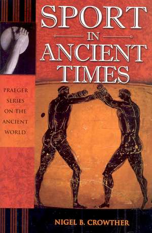 Sport in Ancient Times de Nigel B. Crowther