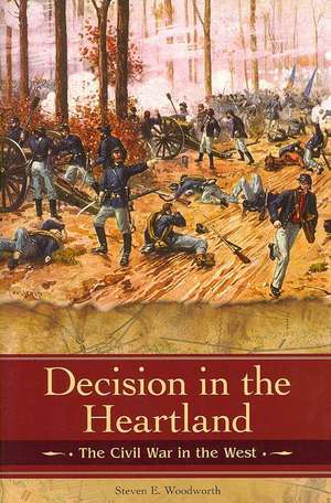 Decision in the Heartland: The Civil War in the West de Steven E. Woodworth