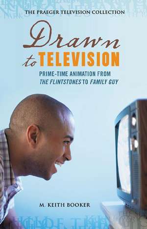 Drawn to Television: Prime-Time Animation from The Flintstones to Family Guy de Prof. M. Keith Booker