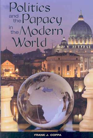 Politics and the Papacy in the Modern World de Frank J. Coppa