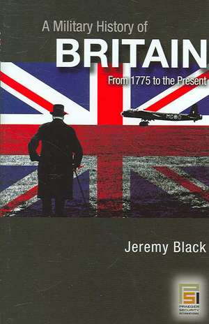 A Military History of Britain: From 1775 to the Present de Jeremy M. Black