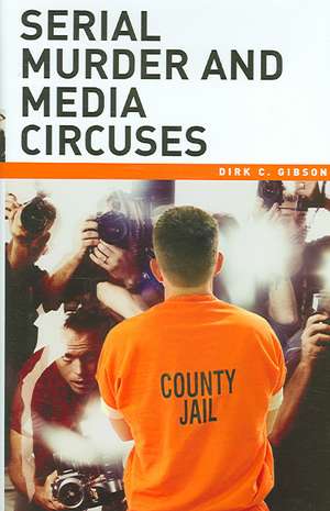 Serial Murder and Media Circuses de Dirk C. Gibson