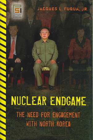 Nuclear Endgame: The Need for Engagement with North Korea de Jacques L. Fuqua Jr.