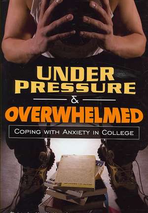 Under Pressure and Overwhelmed: Coping with Anxiety in College de Christopher Vye