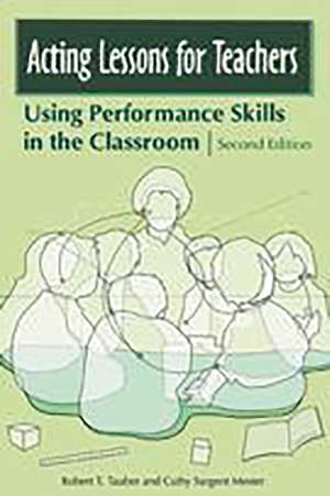 Acting Lessons for Teachers: Using Performance Skills in the Classroom de Robert T. Tauber