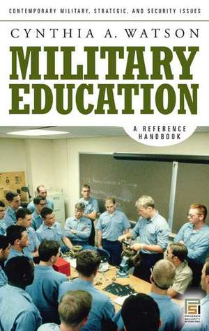 Military Education: A Reference Handbook de Cynthia A. Watson