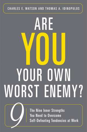 Are You Your Own Worst Enemy?: The Nine Inner Strengths You Need to Overcome Self-Defeating Tendencies at Work de Charles E. Watson