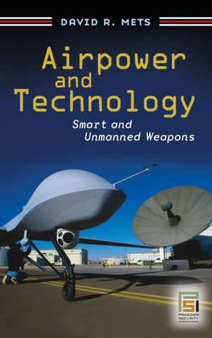 Airpower and Technology: Smart and Unmanned Weapons de David R. Mets