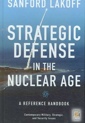 Strategic Defense in the Nuclear Age: A Reference Handbook de Sanford Lakoff