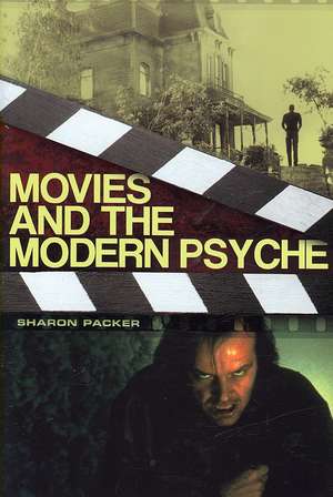 Movies and the Modern Psyche de Sharon Packer MD