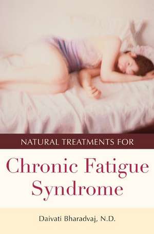 Natural Treatments for Chronic Fatigue Syndrome de Daivati Bharadvaj