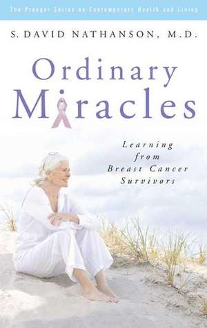 Ordinary Miracles: Learning from Breast Cancer Survivors de S. David Nathanson