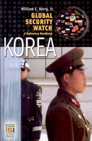 Global Security Watch—Korea: A Reference Handbook de William E. Berry Jr.