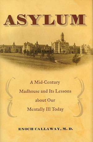 Asylum: A Mid-Century Madhouse and Its Lessons about Our Mentally Ill Today de Enoch Callaway